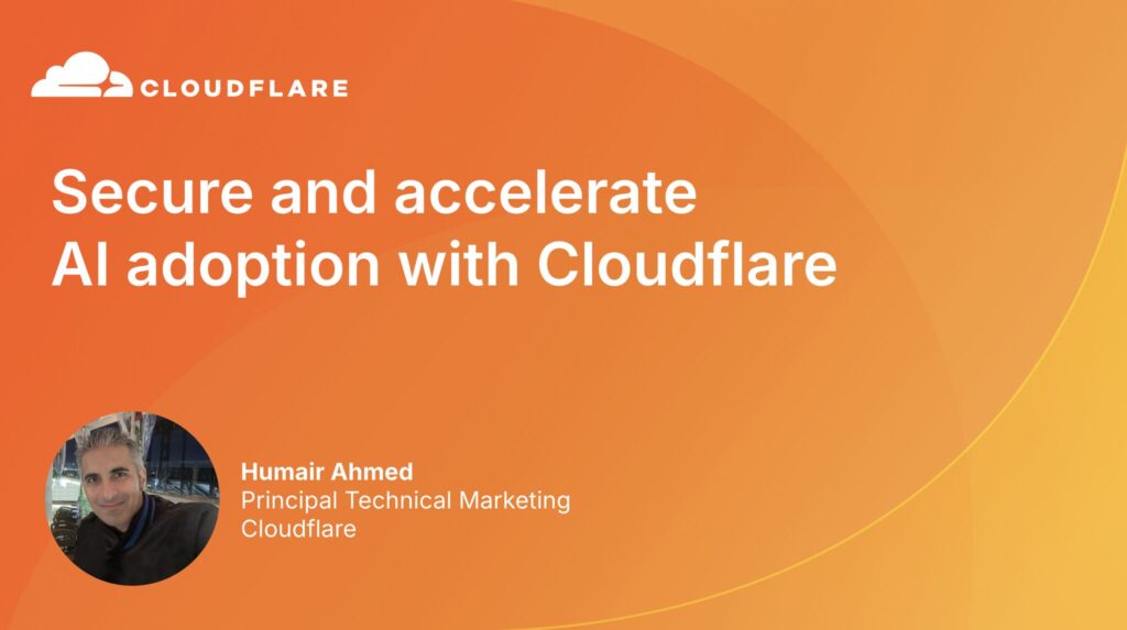 Cloudflare Immerse - Bay Area 2025: Secure and Accelerate AI adoption with Cloudflare