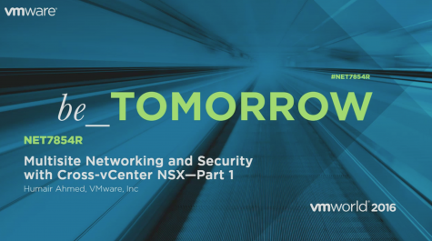 VMworld 2016: Multi-site Networking and Security with Cross-VC NSX